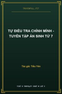 Tự Điều Tra Chính Mình – Tuyển Tập Án Sinh Tử 7