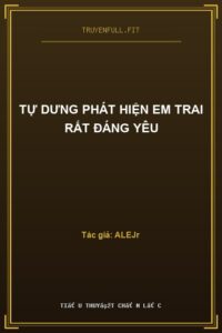 Tự Dưng Phát Hiện Em Trai Rất Đáng Yêu