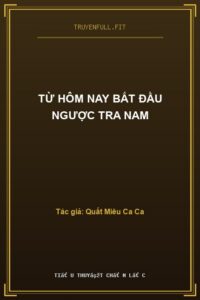 Từ Hôm Nay Bắt Đầu Ngược Tra Nam