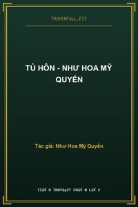 Tù Hôn – Như Hoa Mỹ Quyến