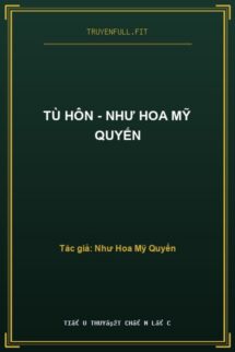Tù Hôn – Như Hoa Mỹ Quyến