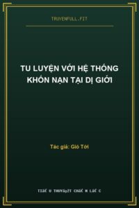 Tu Luyện Với Hệ Thống Khốn Nạn Tại Dị Giới