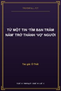 Từ Một Tin ‘Tìm Bạn Trăm Năm’ Trở Thành ‘Vợ’ Người