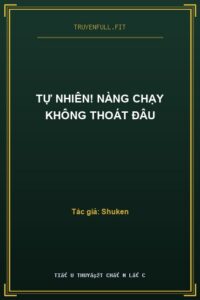 Tự Nhiên! Nàng Chạy Không Thoát Đâu