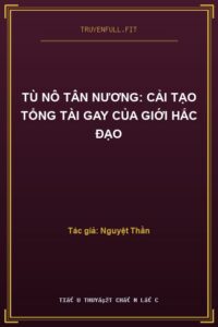 Tù Nô Tân Nương: Cải Tạo Tổng Tài Gay Của Giới Hắc Đạo