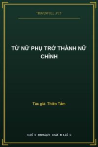 Từ Nữ Phụ Trở Thành Nữ Chính