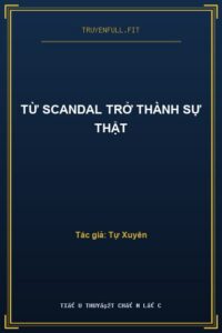 Từ Scandal Trở Thành Sự Thật
