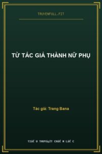Từ Tác Giả Thành Nữ Phụ