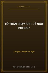 Tử Thần Chạy KPI – Lý Ngư Phi Ngư