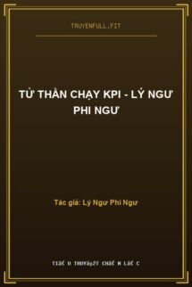 Tử Thần Chạy KPI – Lý Ngư Phi Ngư