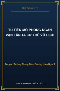 Tu Tiên Mô Phỏng Ngàn Vạn Lần Ta Cử Thế Vô Địch