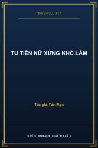 Tu Tiên Nữ Xứng Khó Làm