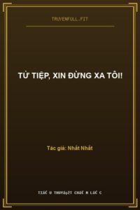 Tử Tiệp, Xin Đừng Xa Tôi!