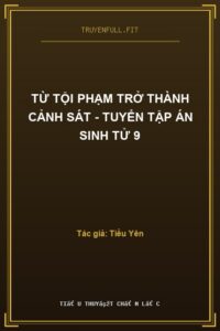 Từ Tội Phạm Trở Thành Cảnh Sát – Tuyển Tập Án Sinh Tử 9