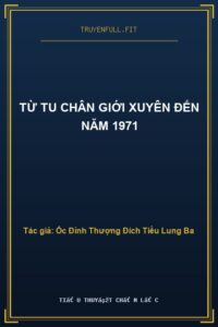 Từ Tu Chân Giới Xuyên Đến Năm 1971