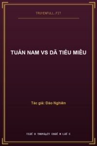 Tuấn Nam VS Dã Tiểu Miêu