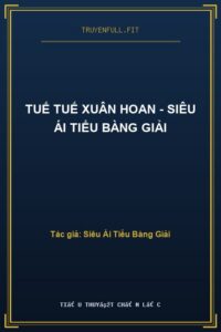 Tuế Tuế Xuân Hoan – Siêu Ái Tiểu Bàng Giải