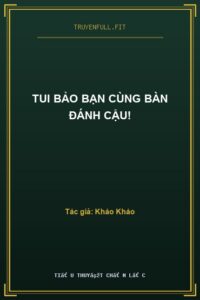 Tui Bảo Bạn Cùng Bàn Đánh Cậu!
