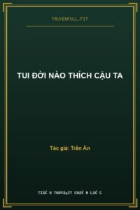 Tui Đời Nào Thích Cậu Ta