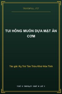 Tui Hông Muốn Dựa Mặt Ăn Cơm