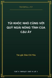 Túi Khóc Nhỏ Cùng Với Quý Ngài Nóng Tính Của Cậu Ấy