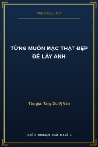 Từng Muốn Mặc Thật Đẹp Để Lấy Anh