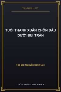 Tuổi Thanh Xuân Chôn Dấu Dưới Bụi Trần