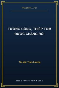 Tướng Công, Thiếp Tóm Được Chàng Rồi