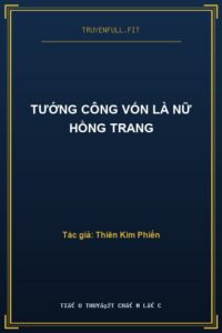 Tướng Công Vốn Là Nữ Hồng Trang