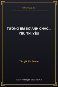 Tưởng Em Sợ Anh Chắc… Yêu Thì Yêu