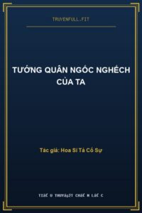 Tướng Quân Ngốc Nghếch Của Ta