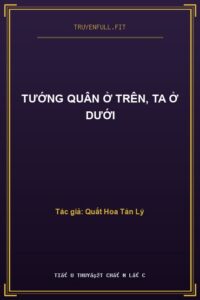 Tướng Quân Ở trên, Ta Ở Dưới