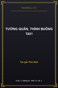Tướng Quân, Thỉnh Buông Tay!