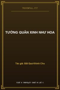 Tướng Quân Xinh Như Hoa