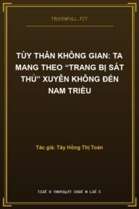 Tùy Thân Không Gian: Ta Mang Theo “Trang Bị Sát Thủ” Xuyên Không Đến Nam Triều