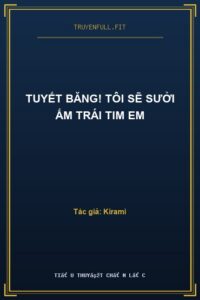 Tuyết Băng! Tôi Sẽ Sưởi Ấm Trái Tim Em