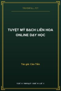 Tuyệt Mỹ Bạch Liên Hoa Online Dạy Học