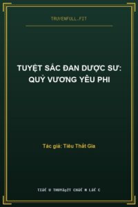 Tuyệt Sắc Đan Dược Sư: Quỷ Vương Yêu Phi