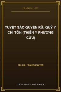 Tuyệt Sắc Quyến Rũ: Quỷ Y Chí Tôn (Thiên Y Phượng Cửu)