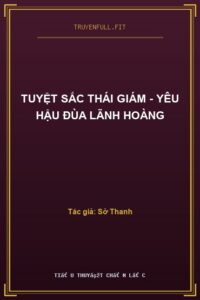 Tuyệt Sắc Thái Giám – Yêu Hậu Đùa Lãnh Hoàng