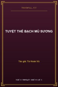 Tuyệt Thế Bạch Mù Sương