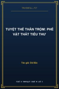 Tuyệt Thế Thần Trộm: Phế Vật Thất Tiểu Thư