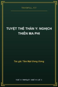 Tuyệt Thế Thần Y: Nghịch Thiên Ma Phi