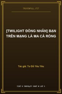 [Twilight Đồng Nhân] Bạn Trên Mạng Là Ma Cà Rồng
