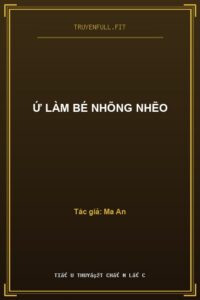 Ứ Làm Bé Nhõng Nhẽo