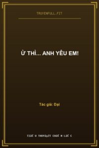 Ừ Thì… Anh Yêu Em!