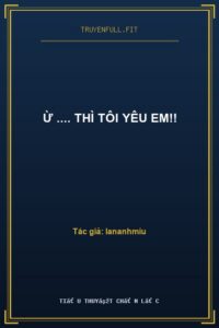 Ừ …. Thì Tôi Yêu Em!!