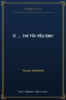 Ừ …. Thì Tôi Yêu Em!!