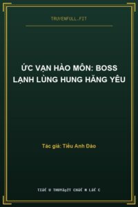 Ức Vạn Hào Môn: Boss Lạnh Lùng Hung Hăng Yêu