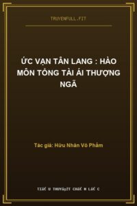 Ức Vạn Tân Lang : Hào Môn Tổng Tài Ái Thượng Ngã